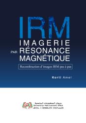 Imagerie par résonance magnétique Reconstruction d’images IRM pas à pas
