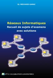Réseaux informatiques -Recueil de sujets d'examens avec solutions-