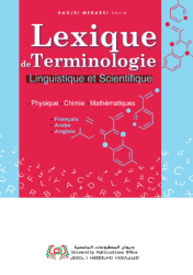 Lexique de Terminologie Linguistique et Scientifique Français – Arabe – Anglais Physique – Chimie – Mathématiques