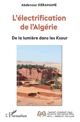 L’ÉLECTRIFICATION DE L’ALGÉRIE DE LA LUMIÈRE DANS LES KSOUR