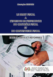 LE DROIT FISCAL A L’EPREUVE DE L’EFFECTIVITE DU CONTRÔLE FISCAL ET DU CONTENTIEUX FISCAL VOLUME 1