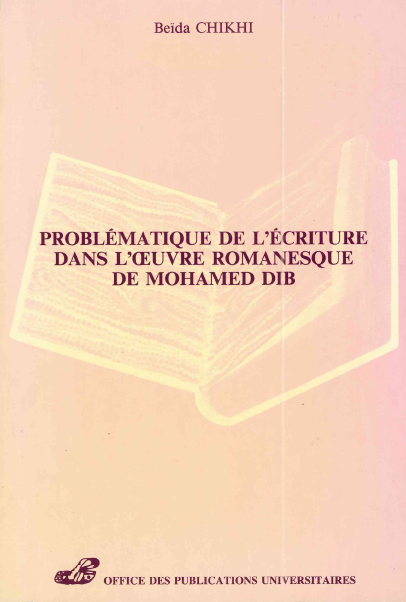 Problématique de l'écriture dans l'œuvre romanesque de MOHAMED DIB