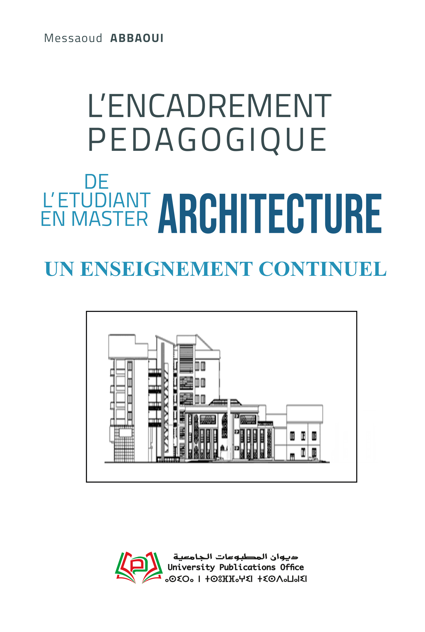 L’ENCADREMENT PEDAGOGIQUE DE L’ETUDIANT EN MASTER ARCHITECTURE : UN ENSEIGNEMENT CONTINUEL