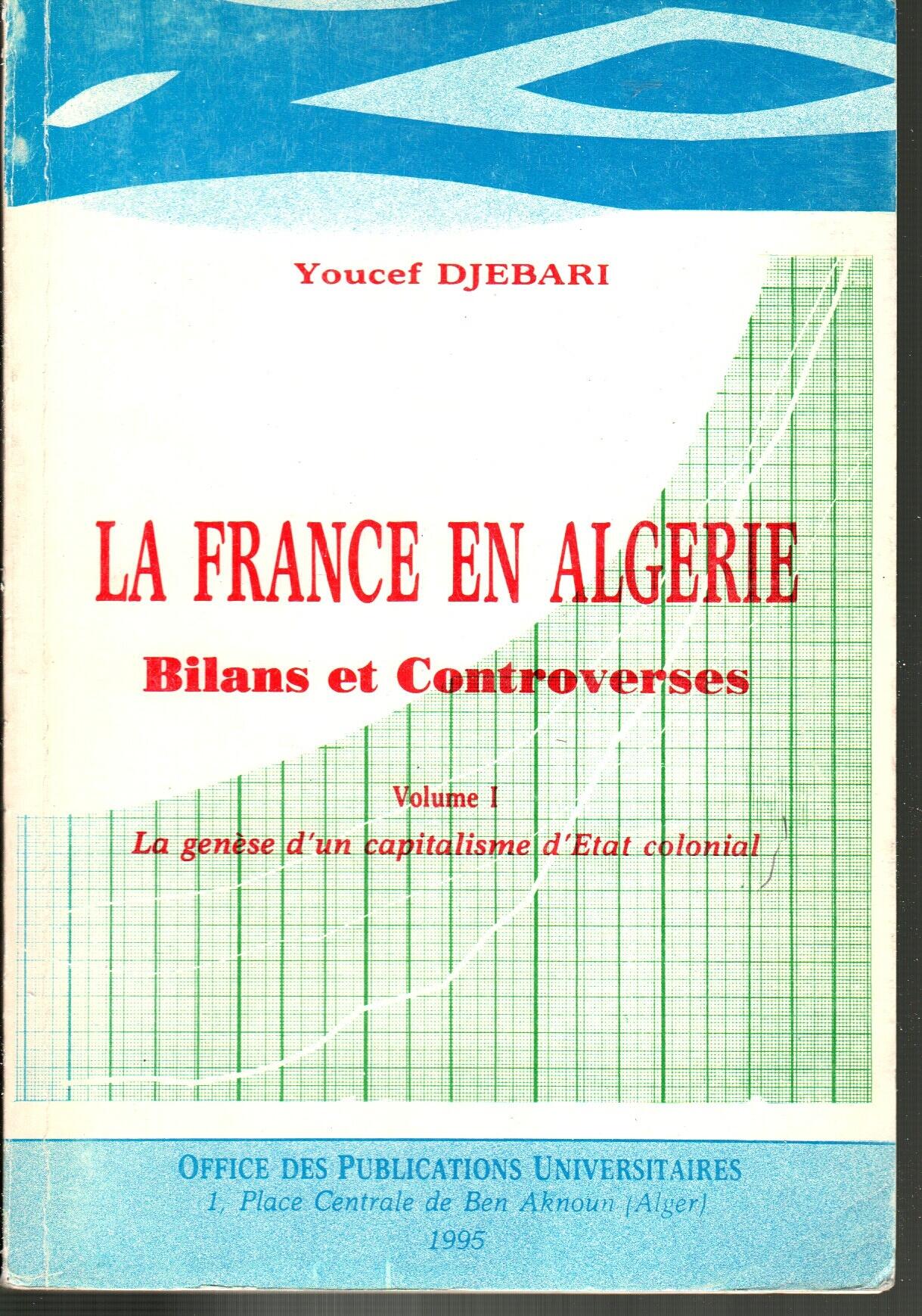 La France en Algérie -bilans et controverses - Volume 1 et 2