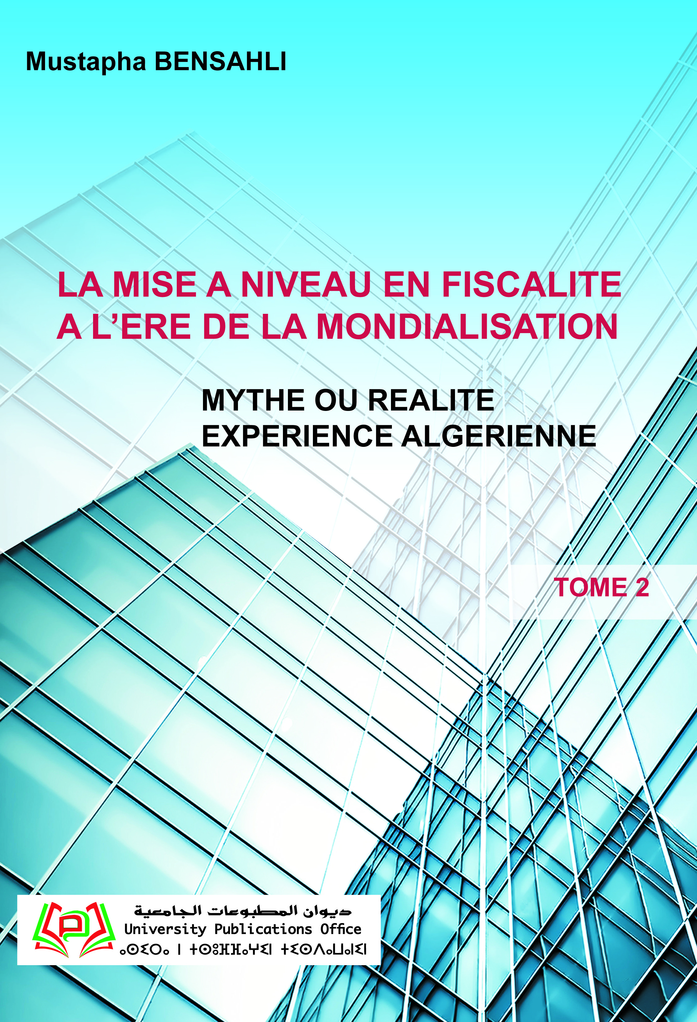 La mise à niveau en fiscalité à l’ère de la mondialisation mythe ou réalité expérience Algérienne (tome 2)