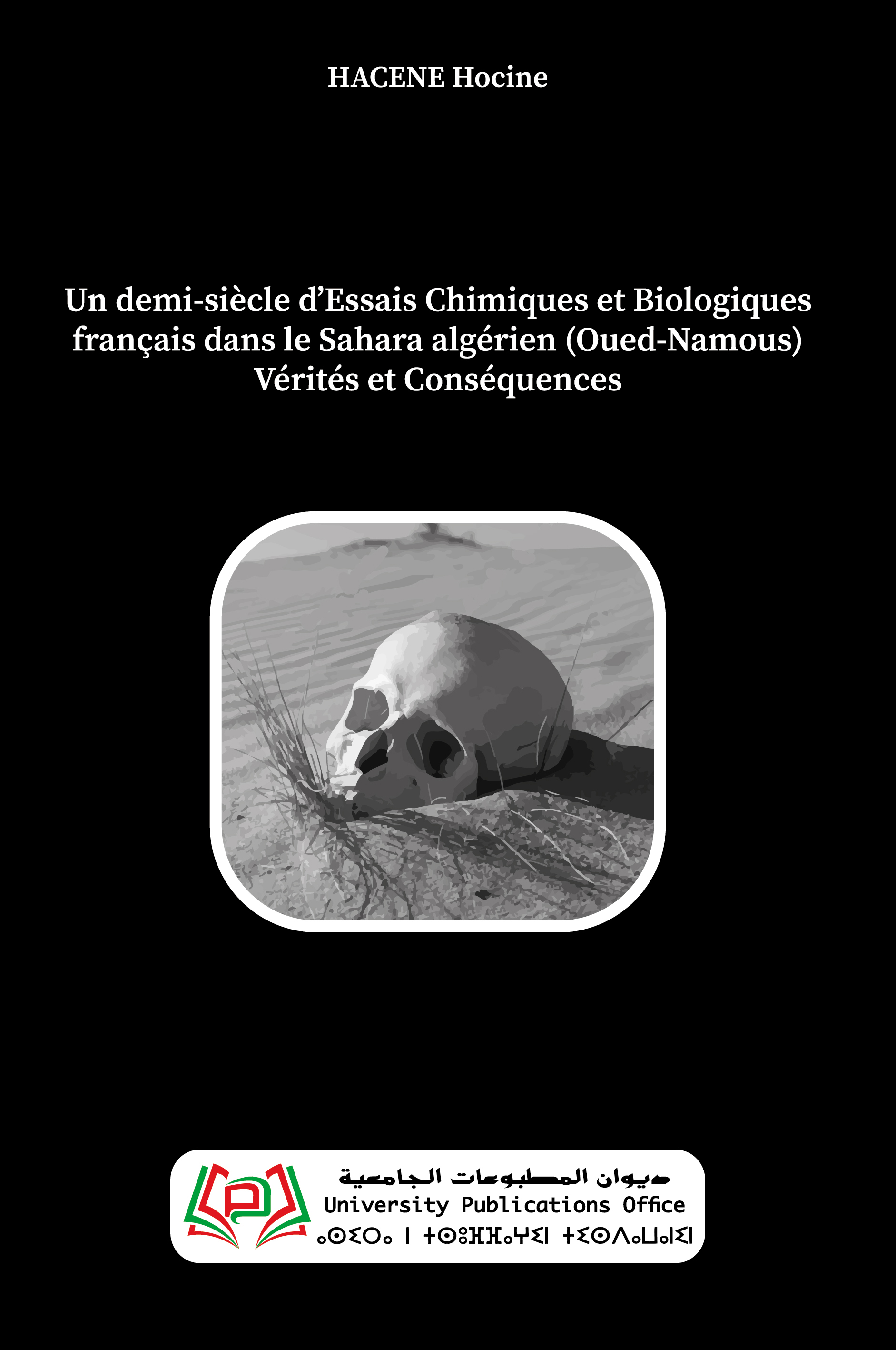 Un demi-siècle d’Essais Chimiques et Biologiques français dans le Sahara algérien (Oued-Namous) Vérités et Conséquences