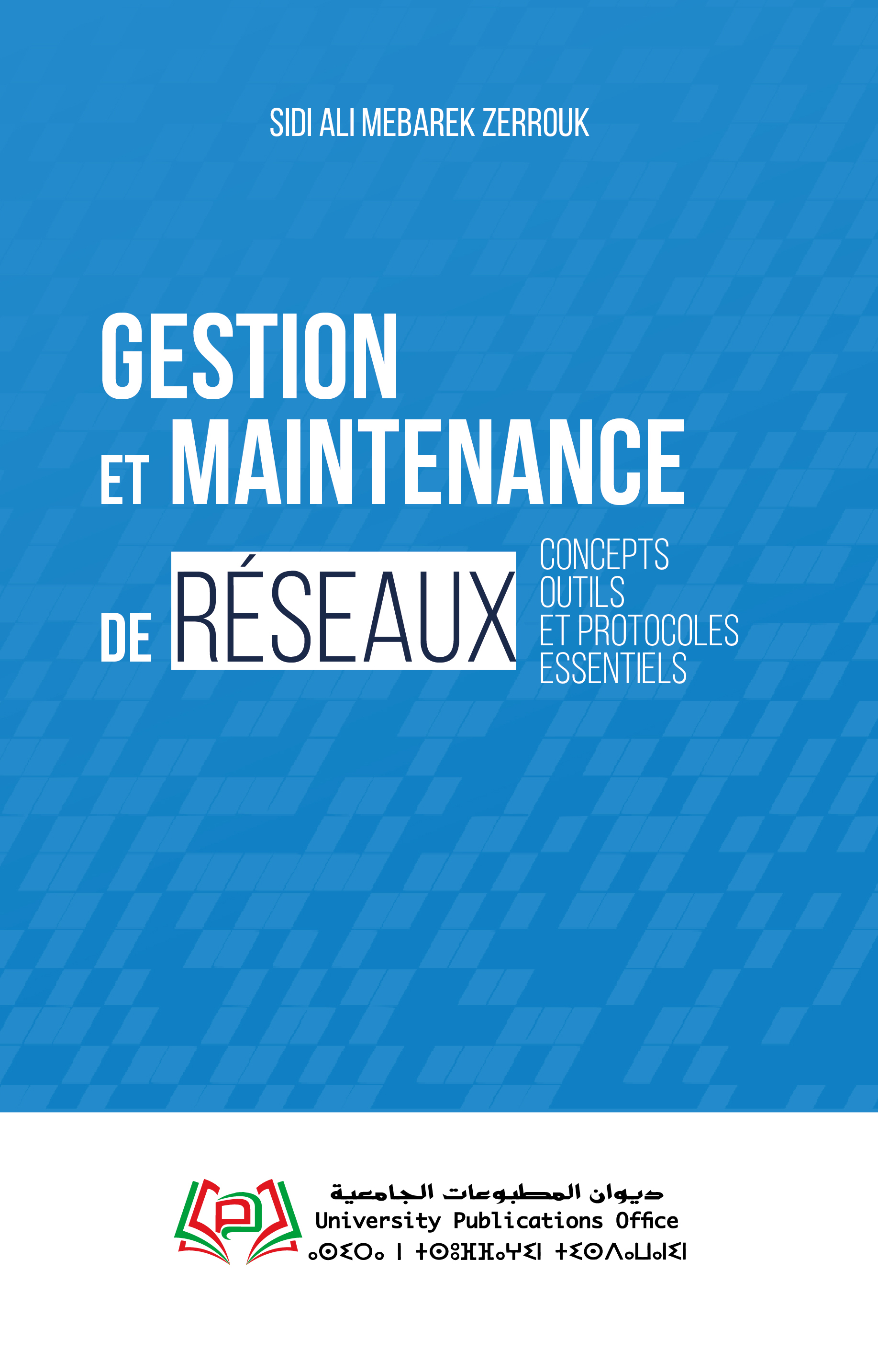 GESTION ET MAINTENANCE DE RÉSEAUX CONCEPTS, OUTILS ET PROTOCOLES ESSENTIELS